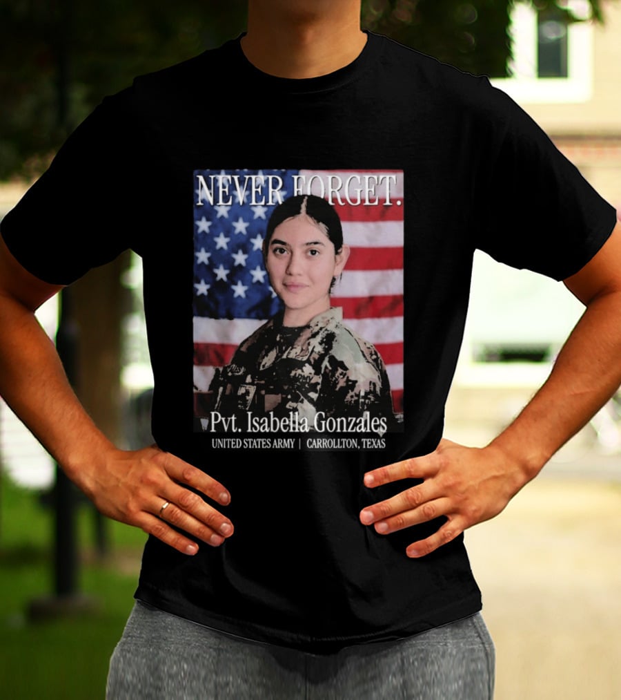 Never Forget Pvt Isabella Gonzales United States Army T-Shirt