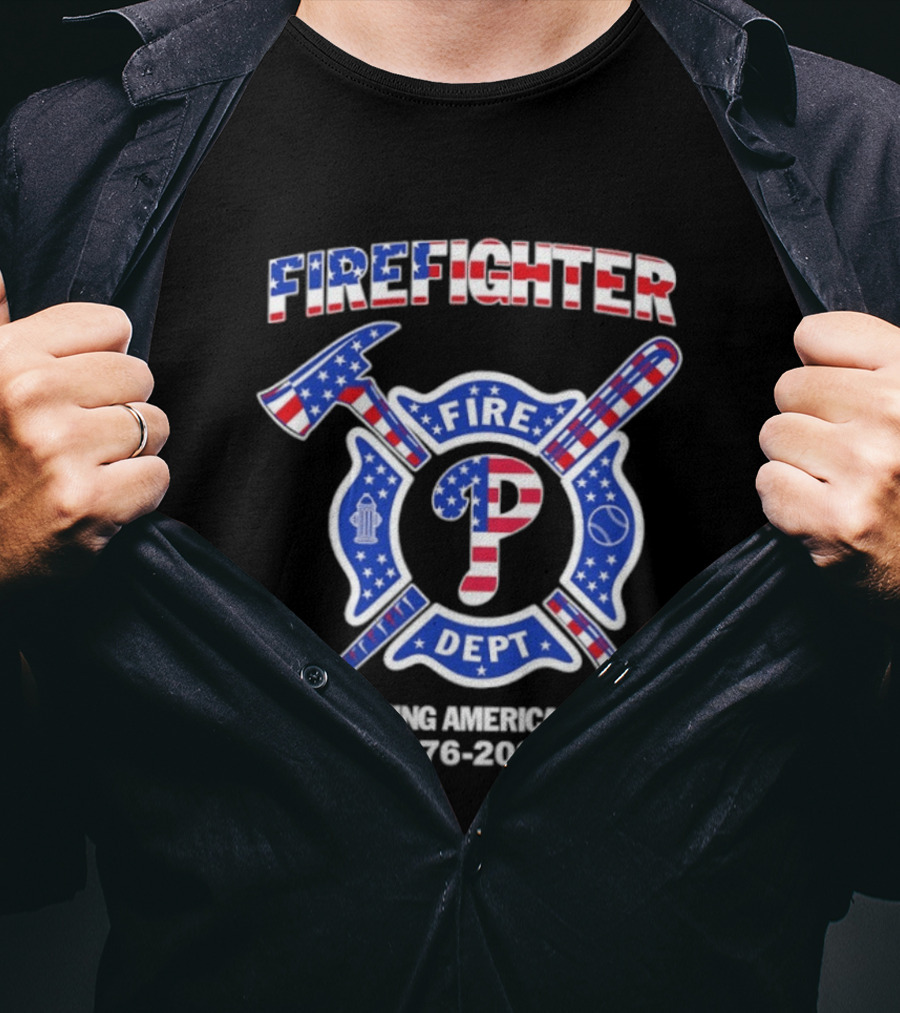 Phillies Firefighter Fire Dept Celebrating America's 250th Anniversary 1776 2026 T-Shirt