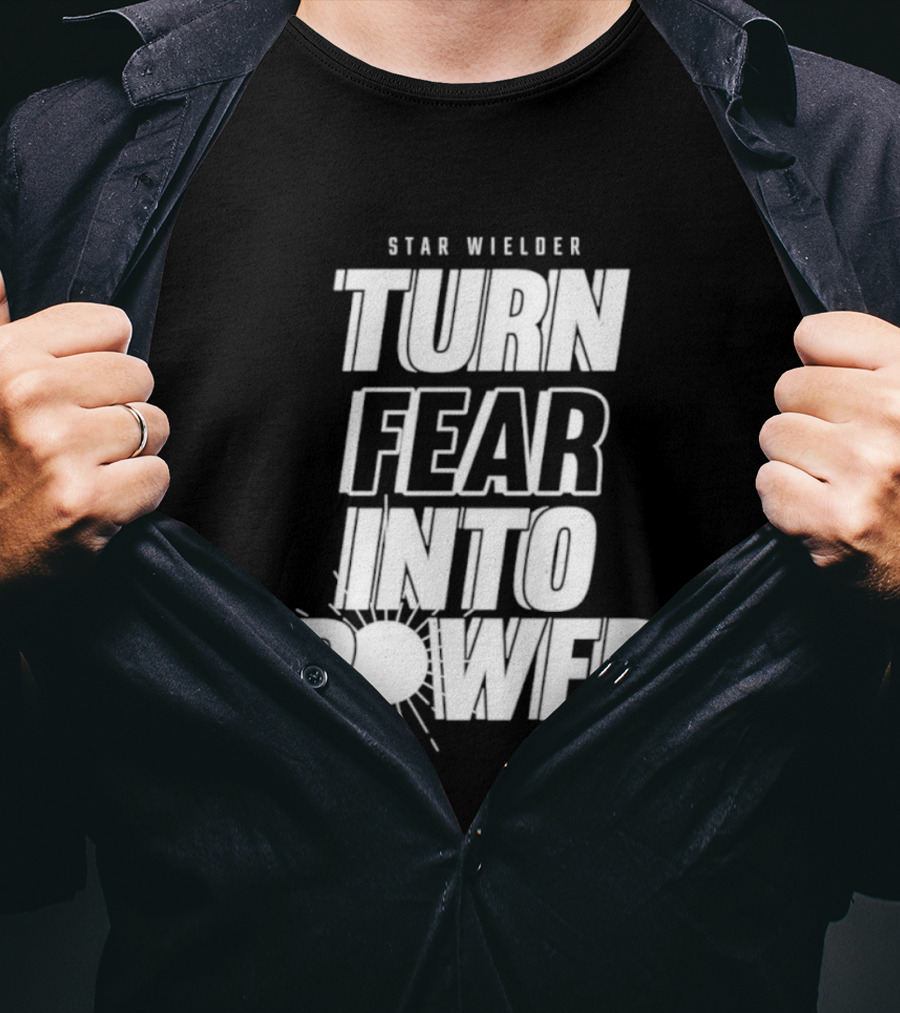 Star Wielder Turn Fear Into Power Motivation Empowerment Lighting T-Shirt