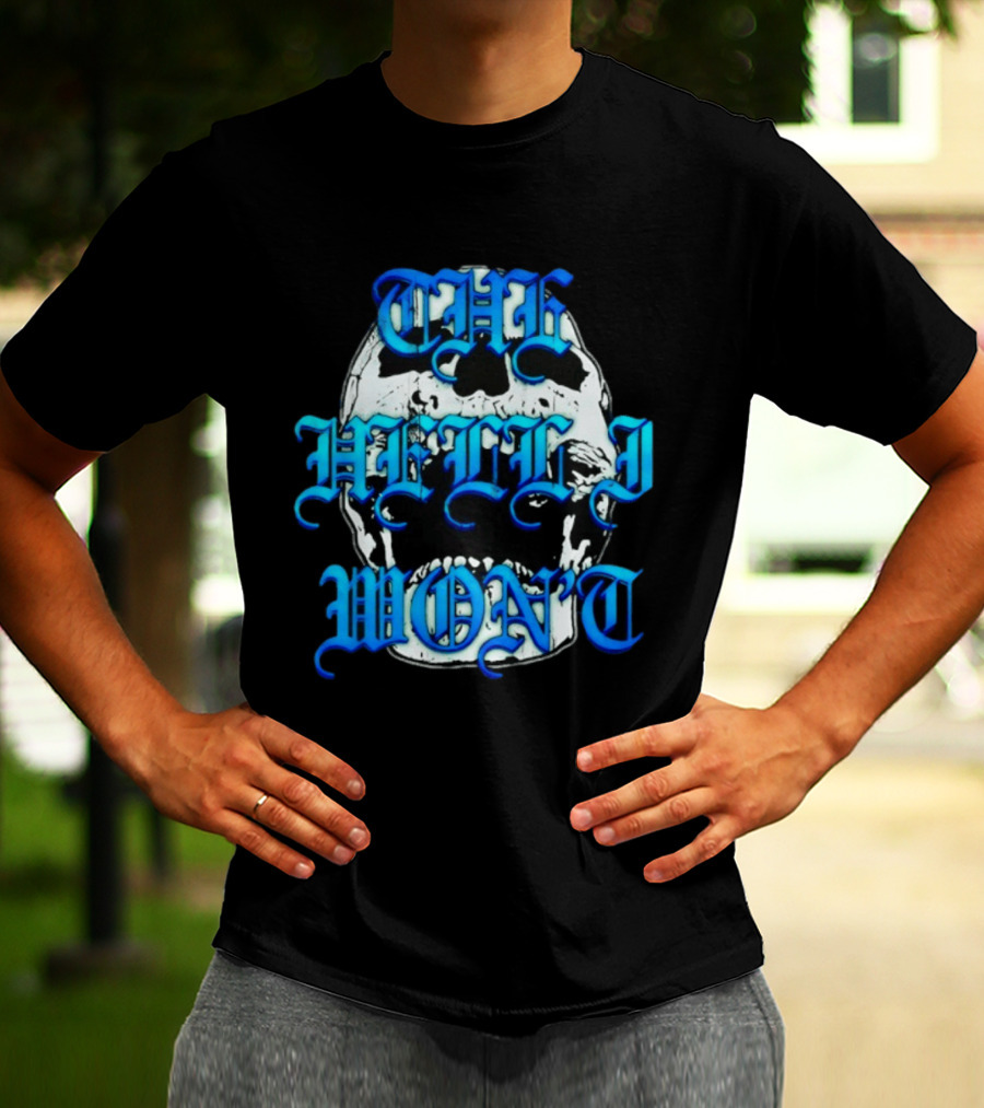 The Hell I Won't Skull Gothic Edgy T-Shirt