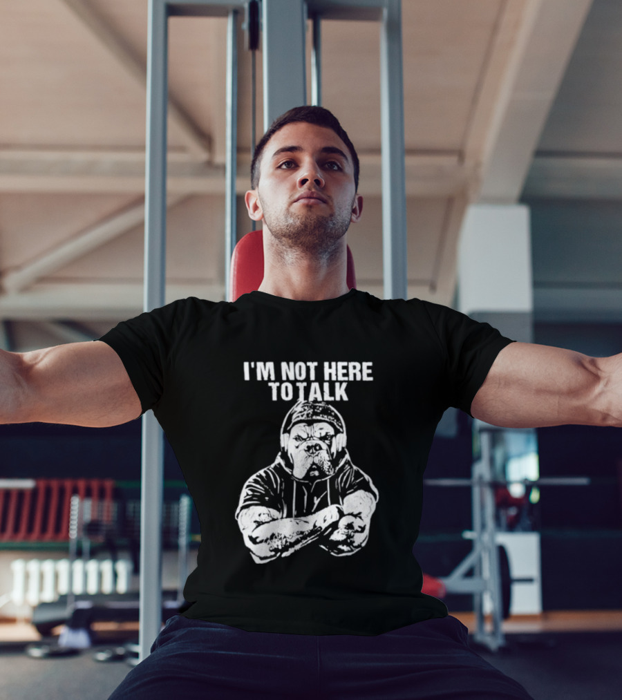 Trevor Rogers Bulldog I'm Not Here To Talk Mood T-Shirt