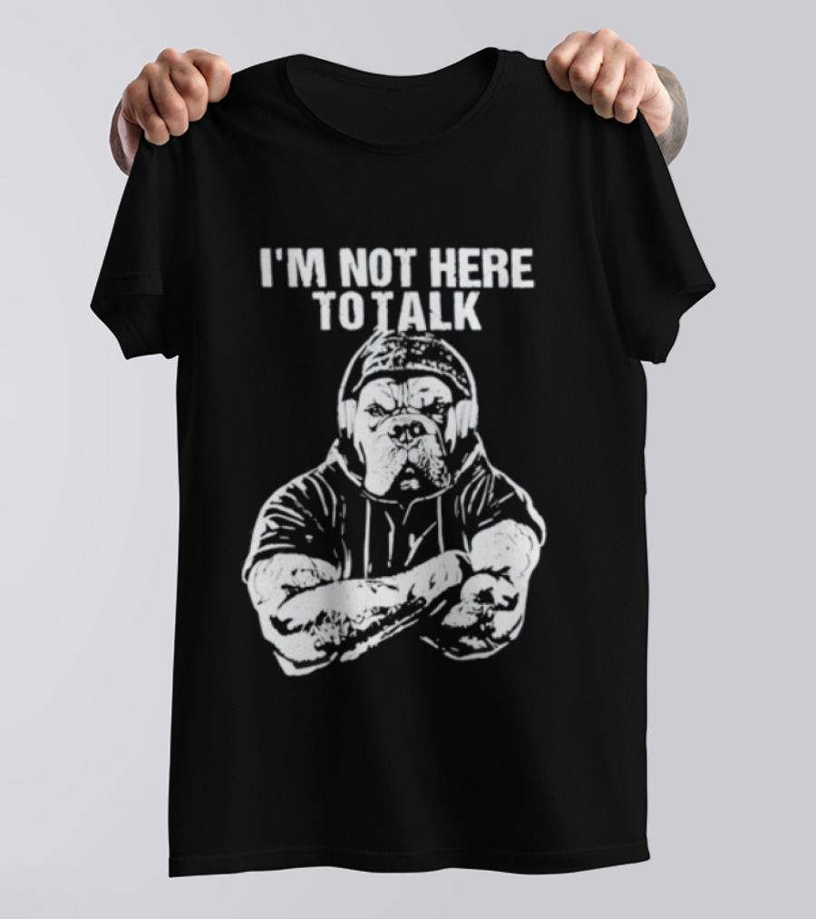Trevor Rogers Bulldog I'm Not Here To Talk Mood T-Shirt