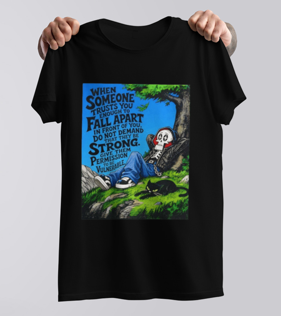 When Someone Trusts You Enough To Fall Apart Do Not Demand They Be Strong Give Them Permission To Be Vulnerable Skater Skeleton Tree Scene T-Shirt