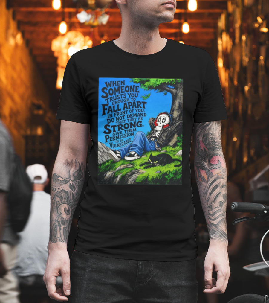 When Someone Trusts You Enough To Fall Apart Do Not Demand They Be Strong Give Them Permission To Be Vulnerable Skater Skeleton Tree Scene T-Shirt