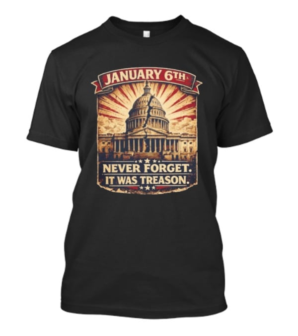 January 6th Capitol Never Forget It Was Treason T-Shirt