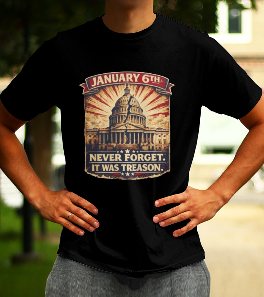 January 6th Capitol Never Forget It Was Treason T-Shirt