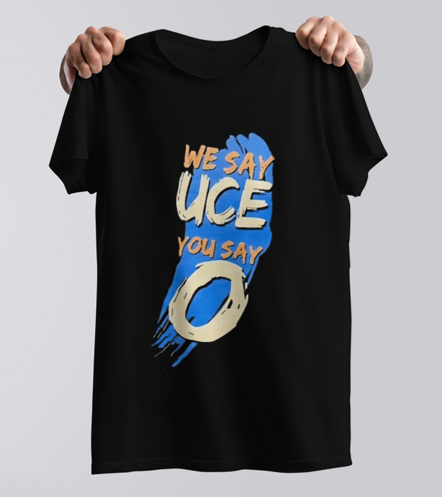 We Say Uce You Say O The Usos Uce O Catchphrase T-Shirt