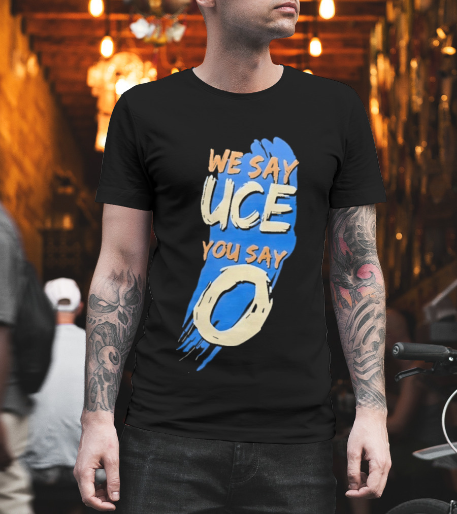 We Say Uce You Say O The Usos Uce O Catchphrase T-Shirt