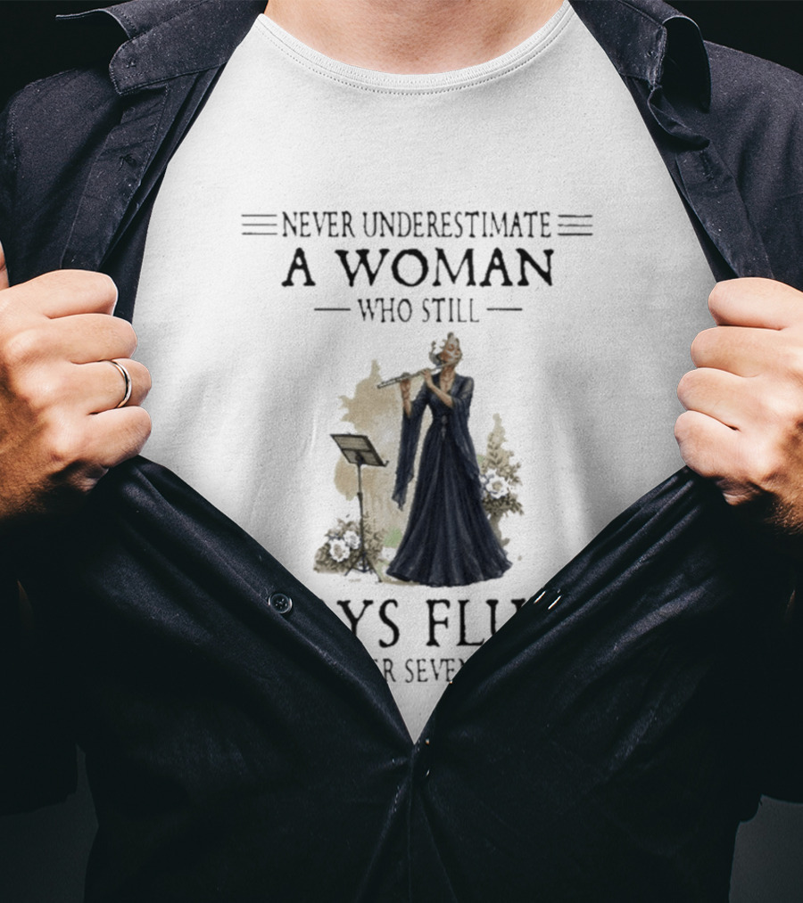 Never Underestimate A Woman Who Still Plays Flute In Her Seventies T-Shirt