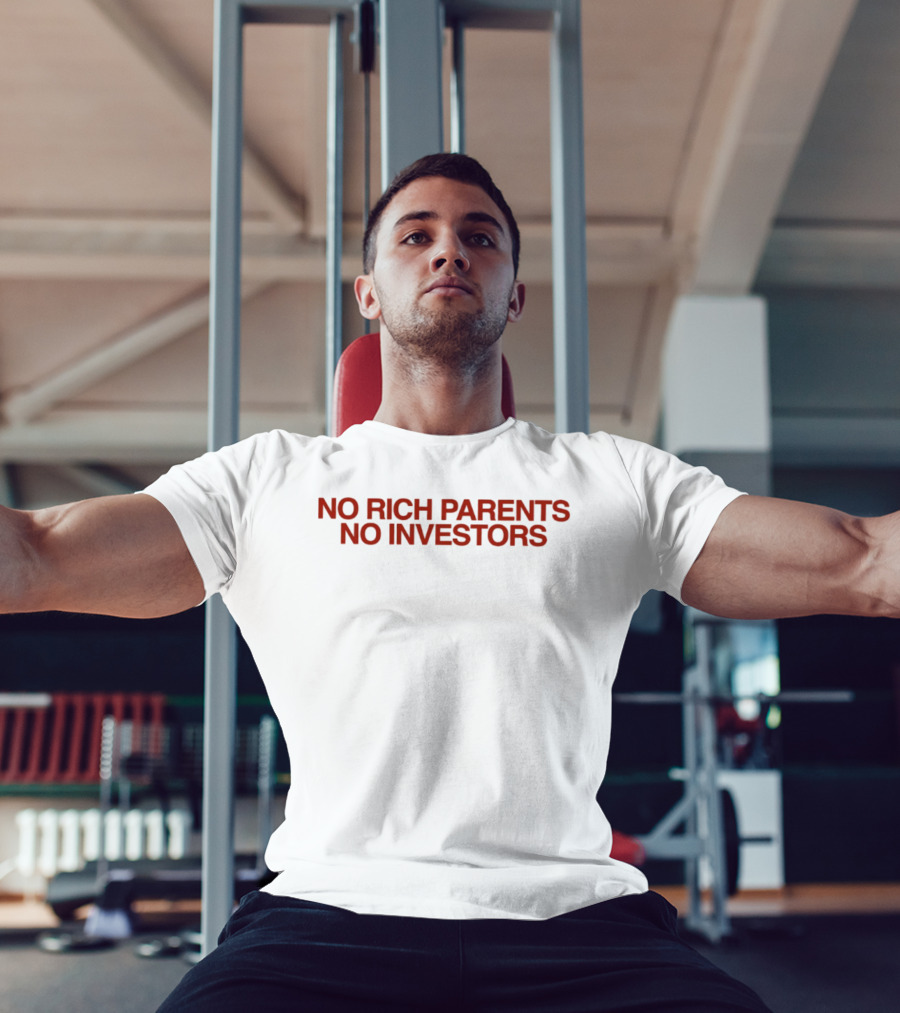 No Rich Parents No Investors Bold Statement Motivational Finance Entrepreneurship T-Shirt