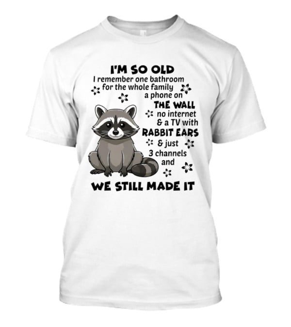 I'm So Old I Remember One Bathroom Phone On The Wall No Internet TV With Rabbit Ears T-Shirt