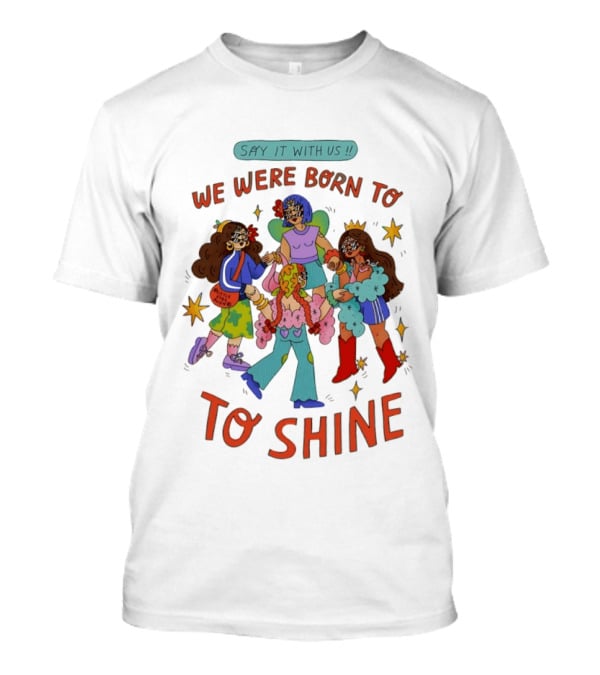 Say It With Us We Were Born To Shine Colorful Characters And Stars T-Shirt