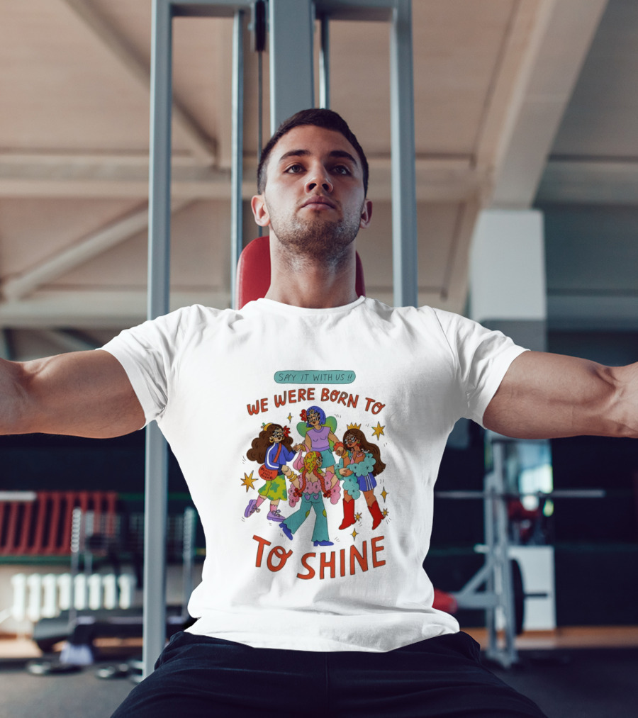 Say It With Us We Were Born To Shine Colorful Characters And Stars T-Shirt