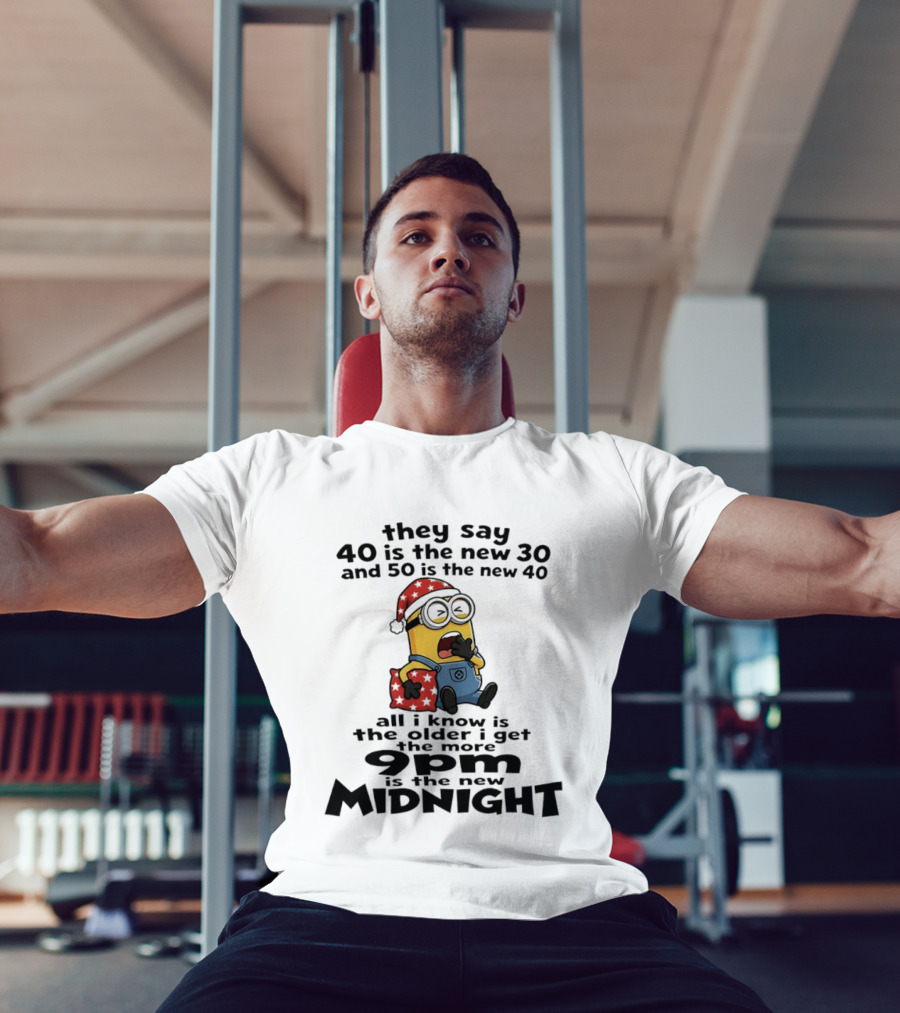 They Say 40 Is The New 30 And 50 Is The New 40 9pm Is The New Midnight Minion Christmas Pajamas T-Shirt