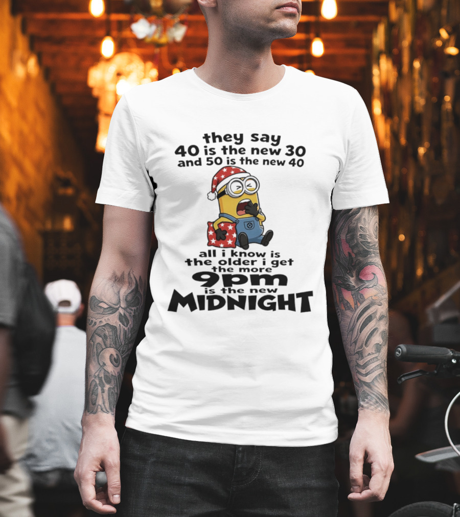 They Say 40 Is The New 30 And 50 Is The New 40 9pm Is The New Midnight Minion Christmas Pajamas T-Shirt