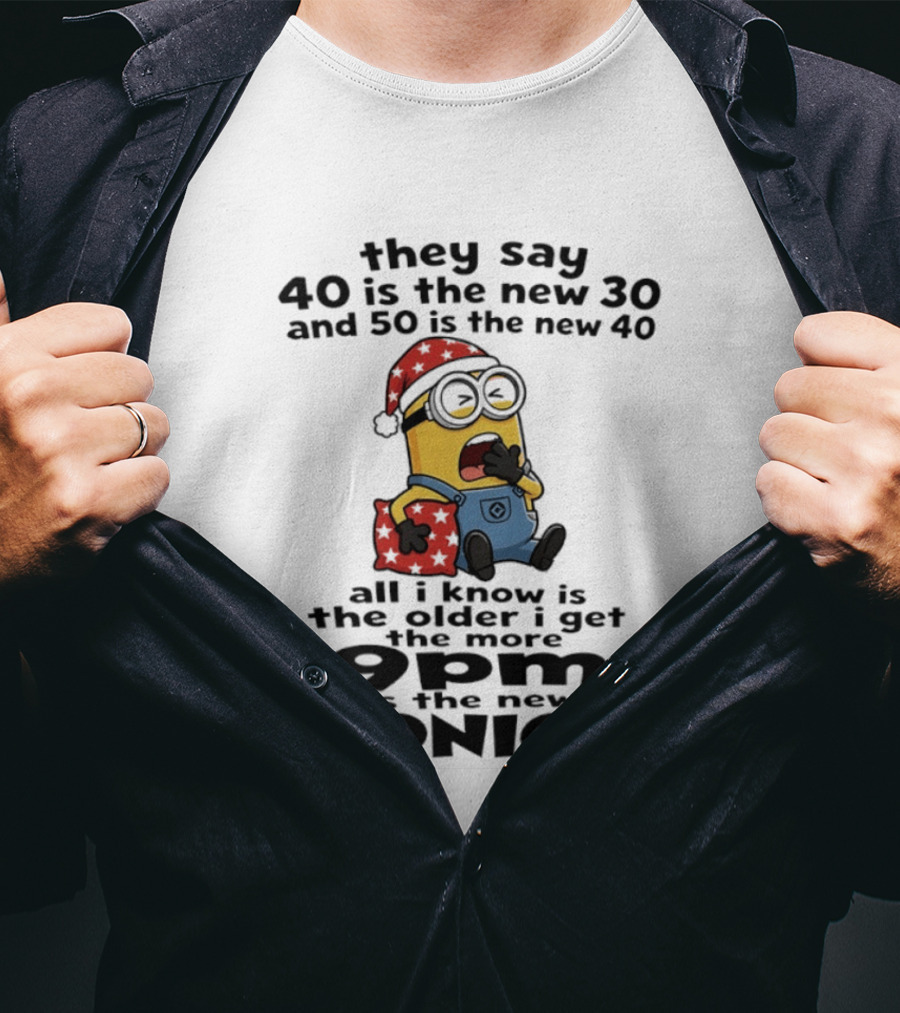 They Say 40 Is The New 30 And 50 Is The New 40 9pm Is The New Midnight Minion Christmas Pajamas T-Shirt