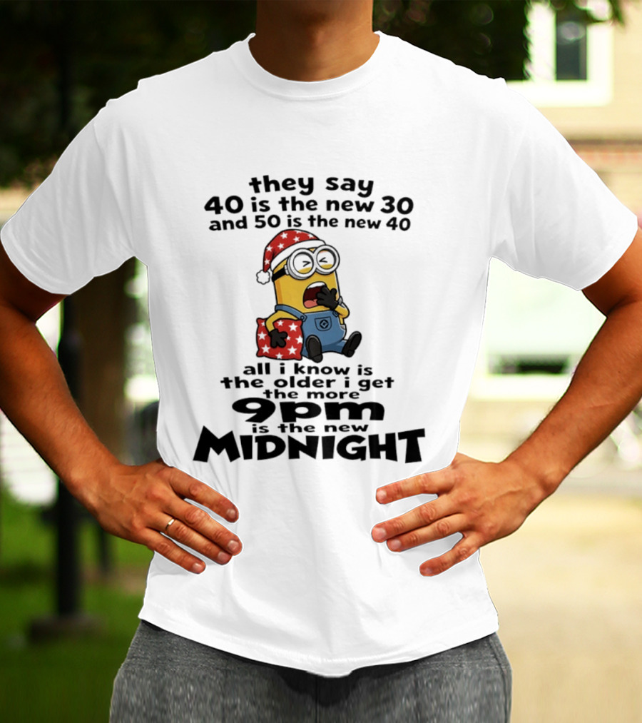 They Say 40 Is The New 30 And 50 Is The New 40 9pm Is The New Midnight Minion Christmas Pajamas T-Shirt