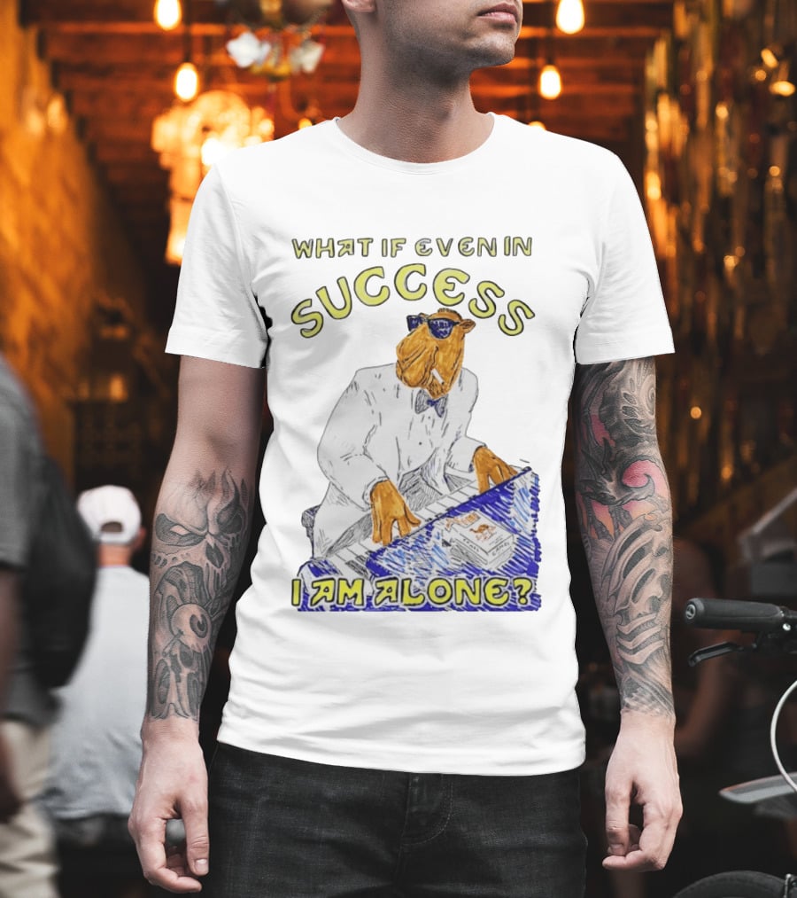 What If Even In Success I Am Alone Cool Camel Playing Piano T-Shirt