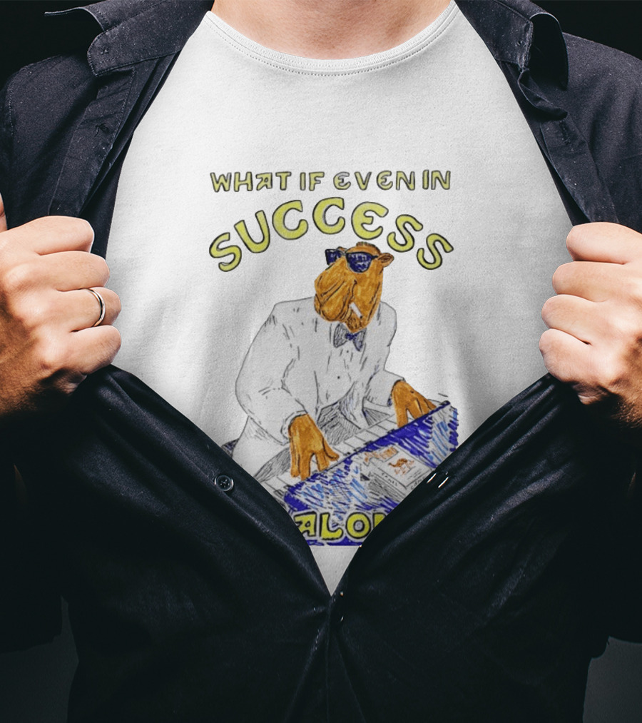 What If Even In Success I Am Alone Cool Camel Playing Piano T-Shirt
