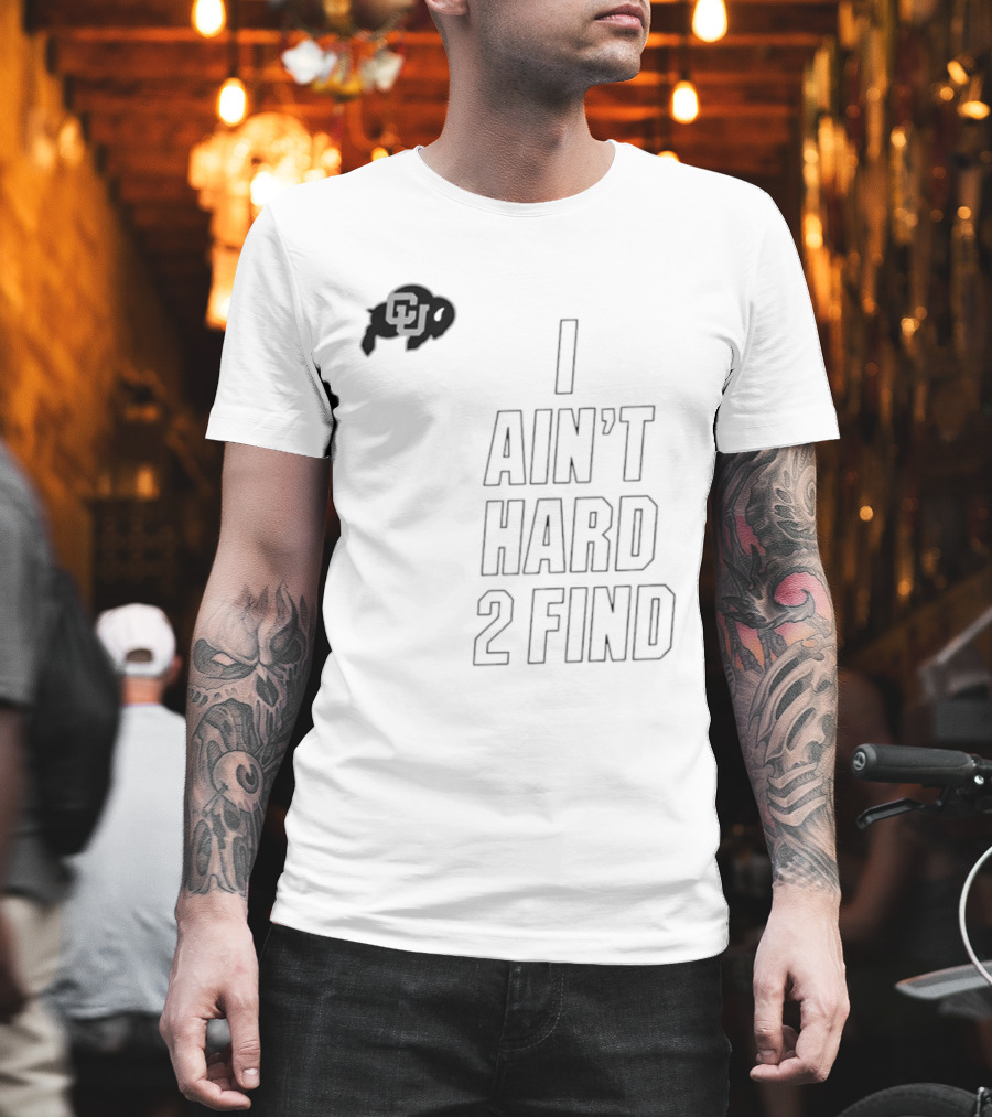 Colorado Buffaloes I Ain't Hard 2 Find Buffs T-Shirt