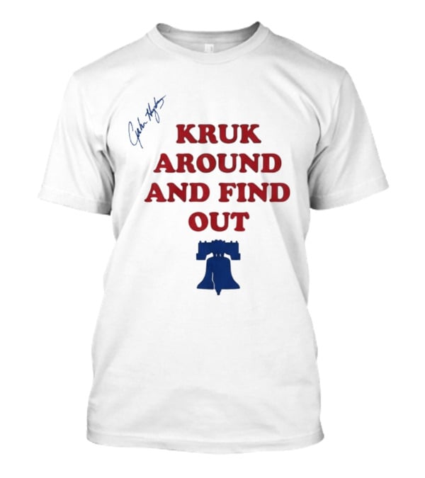 Kruk Around And Find Out Liberty Bell Sports Fan Gear T-Shirt