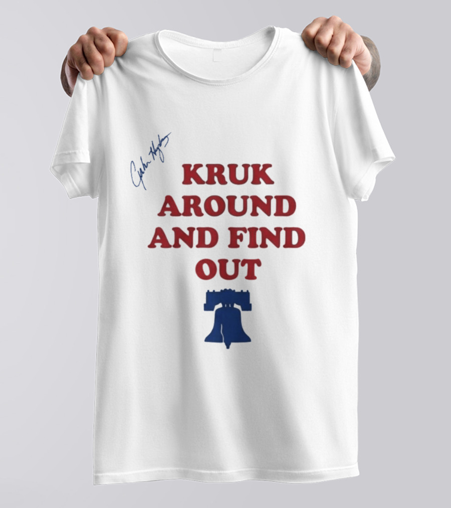 Kruk Around And Find Out Liberty Bell Sports Fan Gear T-Shirt