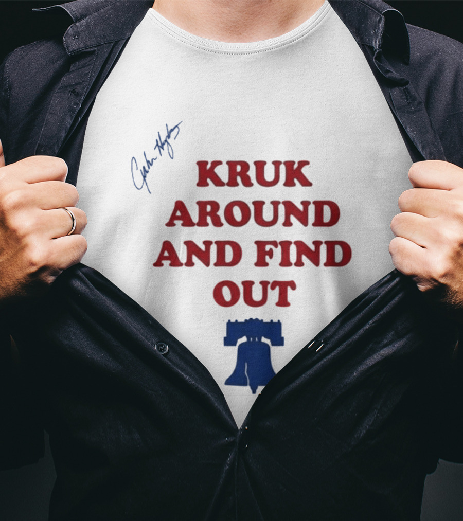 Kruk Around And Find Out Liberty Bell Sports Fan Gear T-Shirt