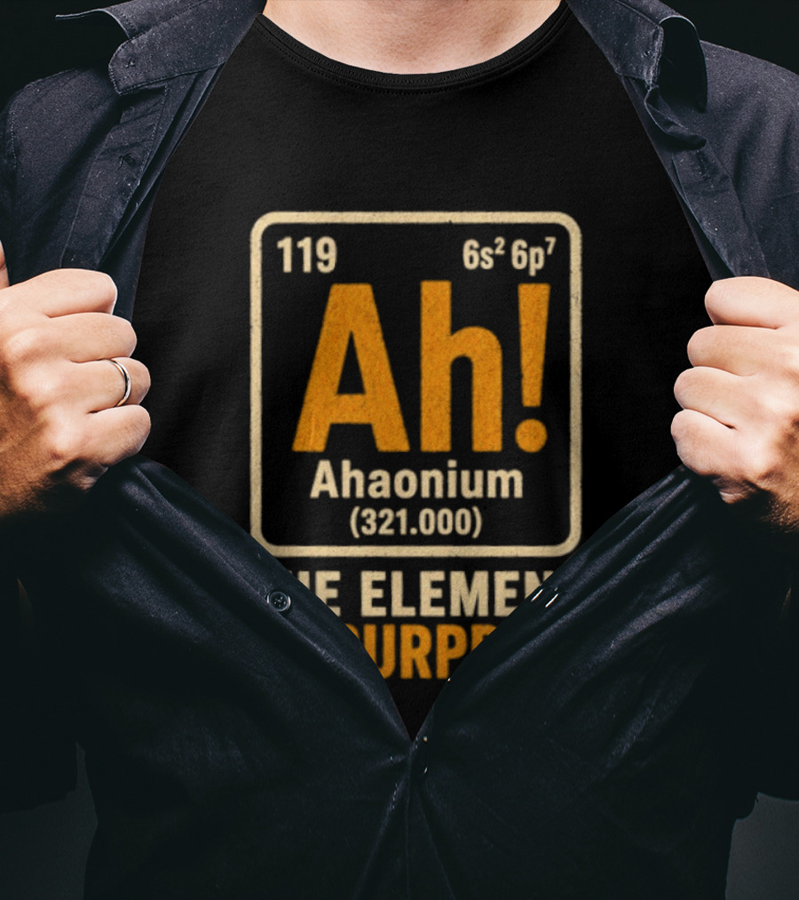 Ahaonium 119 Ah The Element Of Surprise Periodic Table 321.000 T-Shirt