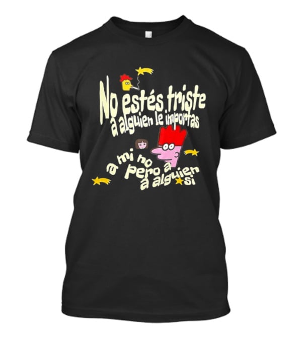 No Estés Triste A Alguien Le Importas Tropical Death A Mí No Pero A Alguien Sí T-Shirt