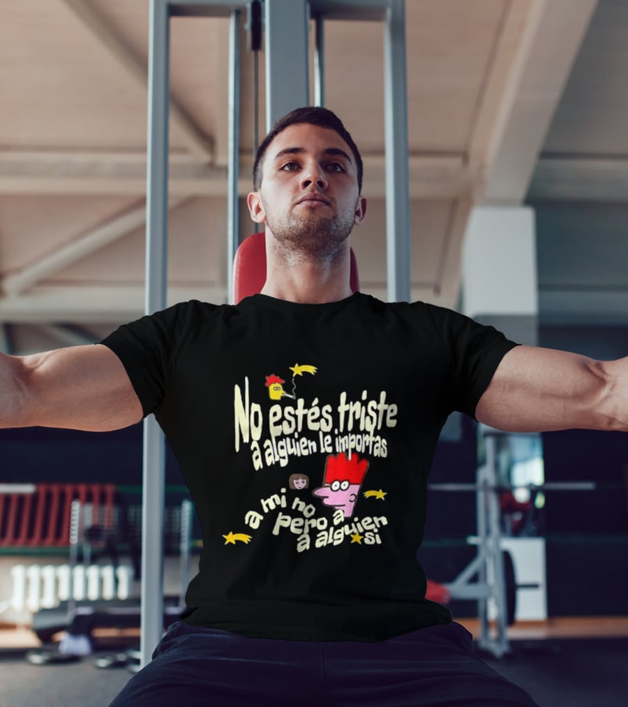 No Estés Triste A Alguien Le Importas Tropical Death A Mí No Pero A Alguien Sí T-Shirt