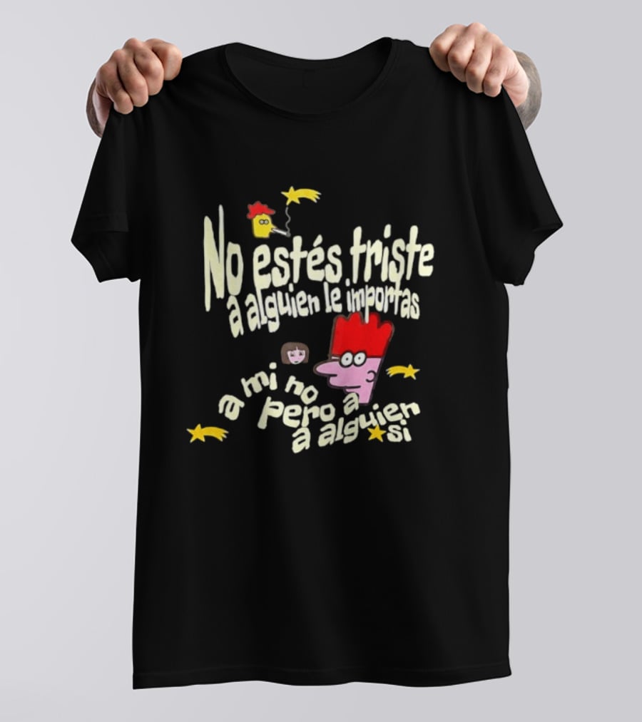 No Estés Triste A Alguien Le Importas Tropical Death A Mí No Pero A Alguien Sí T-Shirt