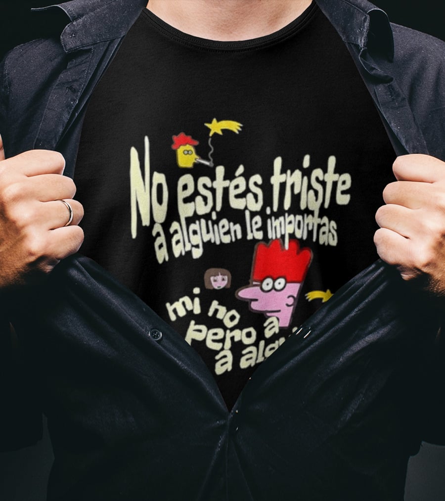 No Estés Triste A Alguien Le Importas Tropical Death A Mí No Pero A Alguien Sí T-Shirt
