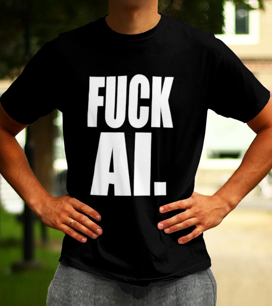 Fuck AI Anti AI Technology Artificial Intelligence Protest T-Shirt