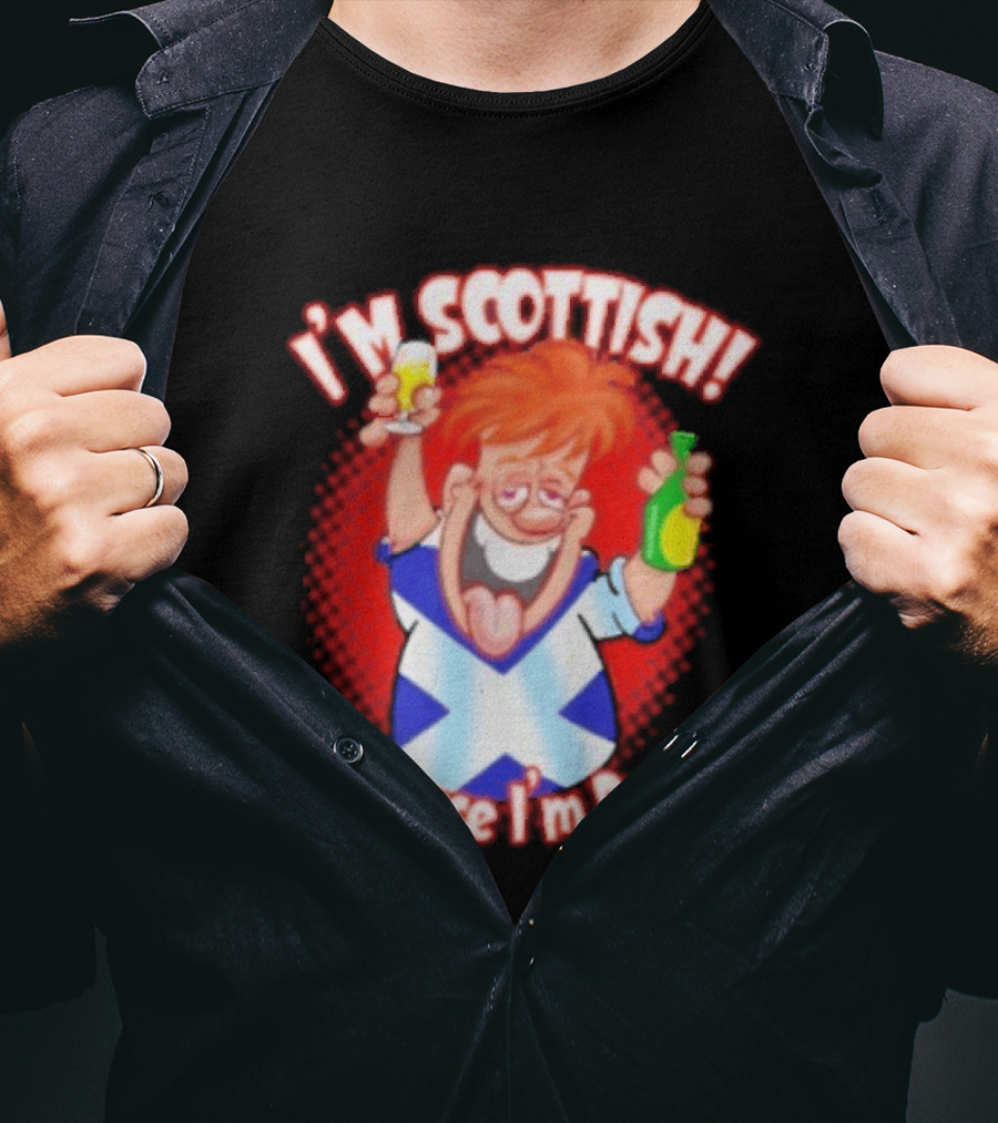 I'm Scottish Of Course I'm Drunk Funny Drinking Scotland T-Shirt