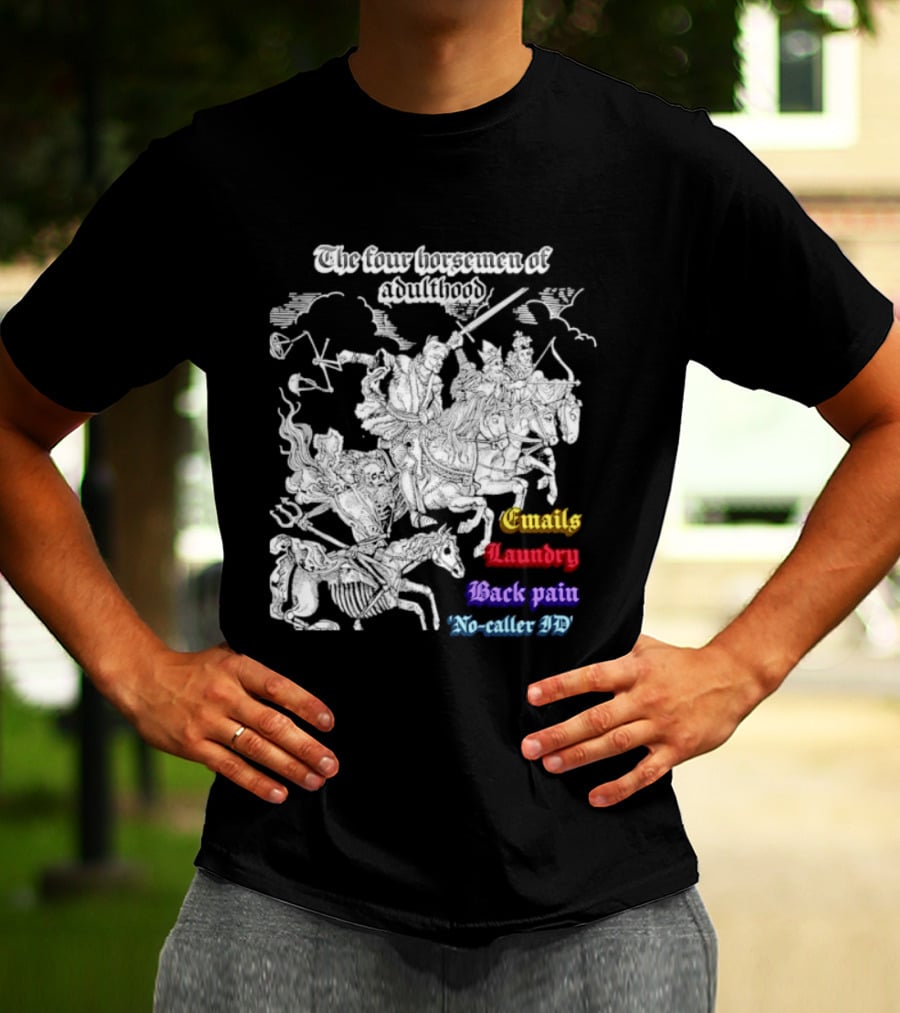 The Four Horsemen Of Adulthood Emails Laundry Back Pain No Caller ID T-Shirt