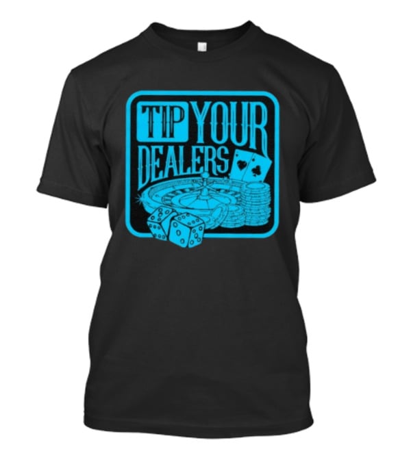 Tip Your Dealers Casino Poker Roulette Dice Cards T-Shirt