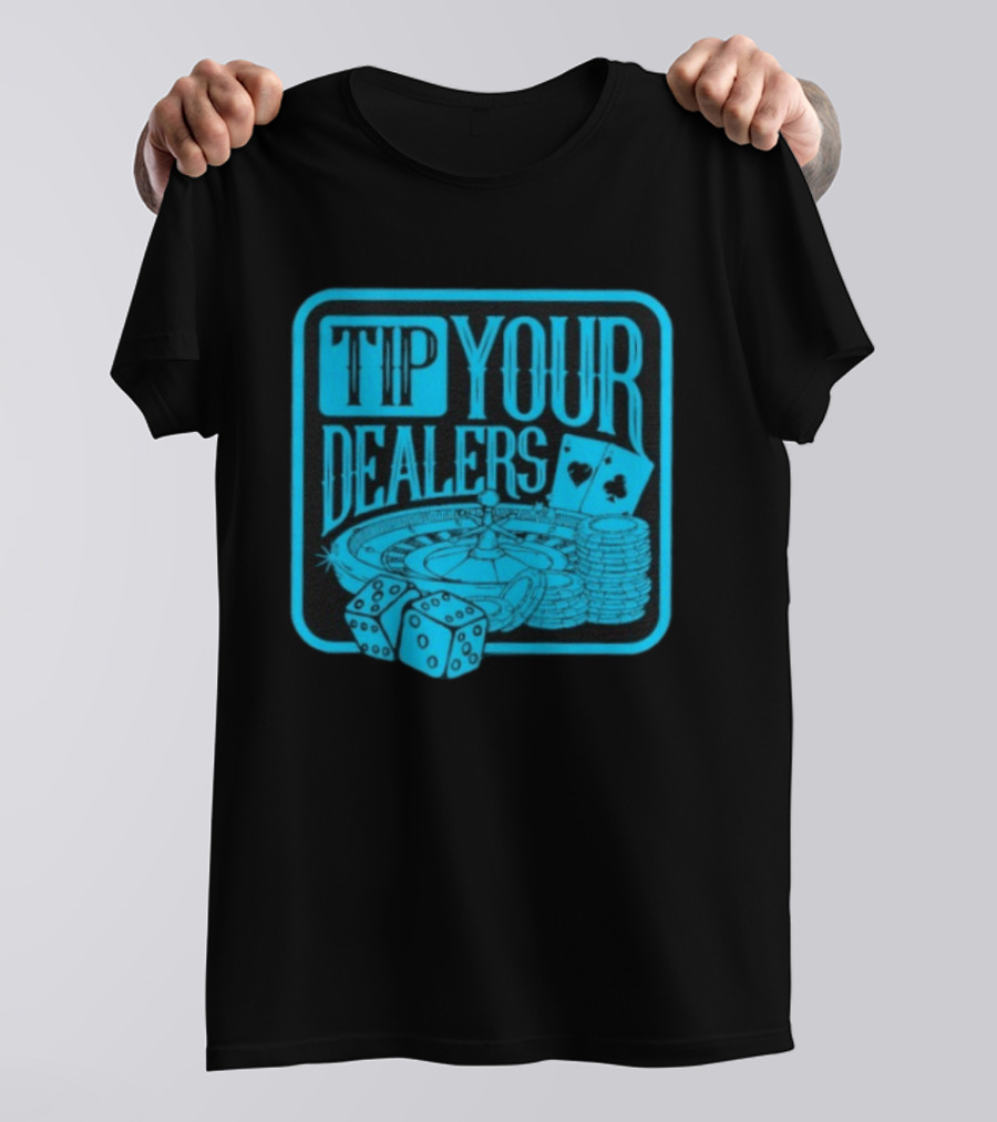 Tip Your Dealers Casino Poker Roulette Dice Cards T-Shirt