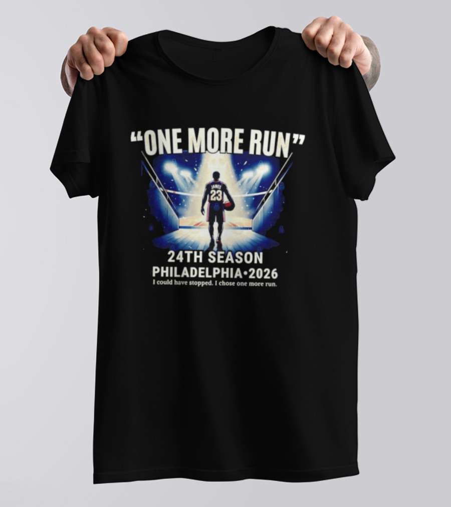 LeBron James One More Run 24th Season Philadelphia 2026 T-Shirt