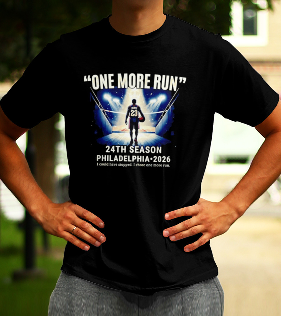 LeBron James One More Run 24th Season Philadelphia 2026 T-Shirt