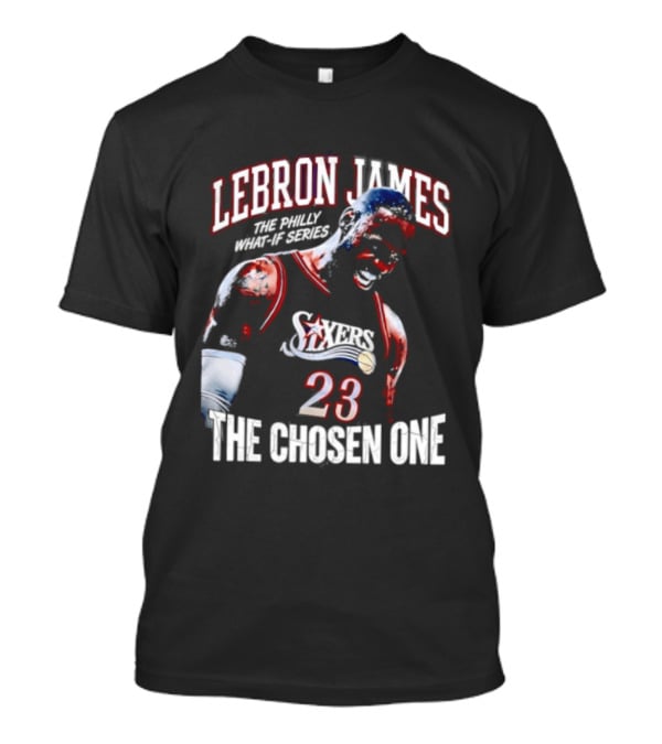 LeBron James Philly What If Series The Chosen One 23 Sixers T-Shirt