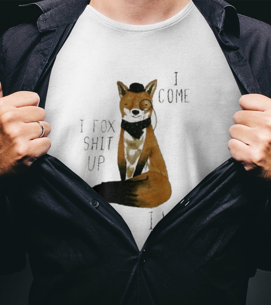 I Come I Fox Shit Up I Leave Dapper Fox Monocle And Bow Tie T-Shirt
