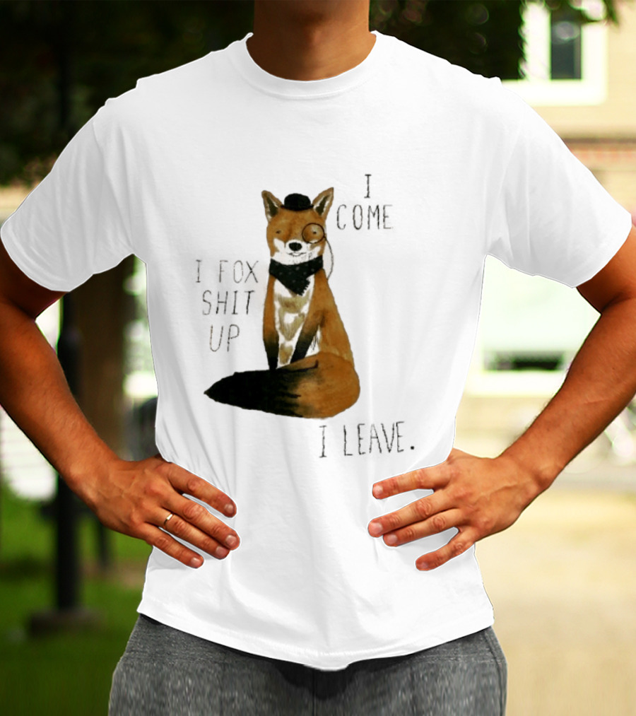 I Come I Fox Shit Up I Leave Dapper Fox Monocle And Bow Tie T-Shirt