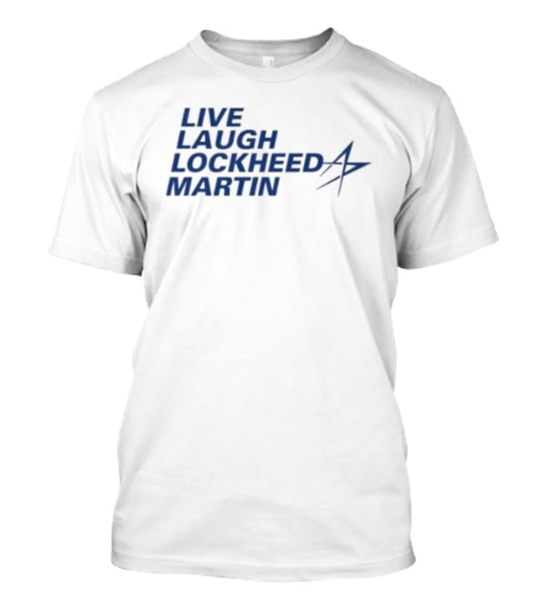 Live Laugh Lockheed Martin Aviation Aerospace T-Shirt