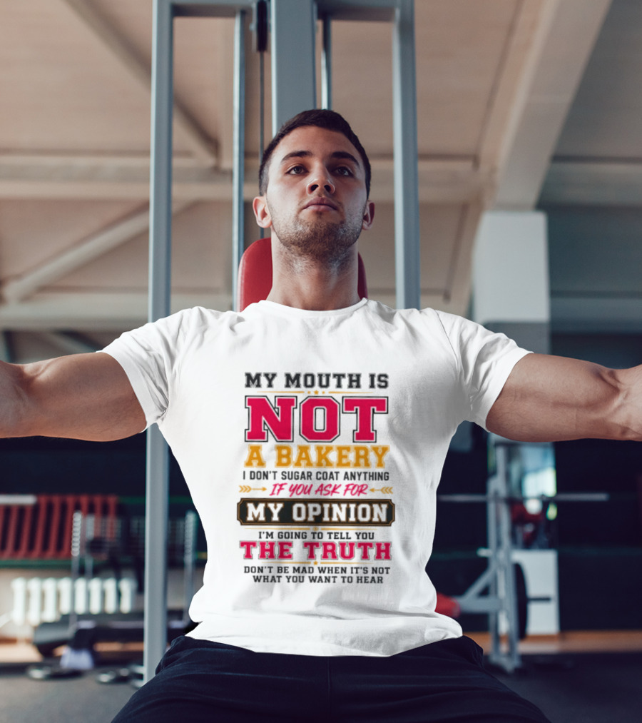 My Mouth Is Not A Bakery I Don’t Sugar Coat Anything Truth T-Shirt