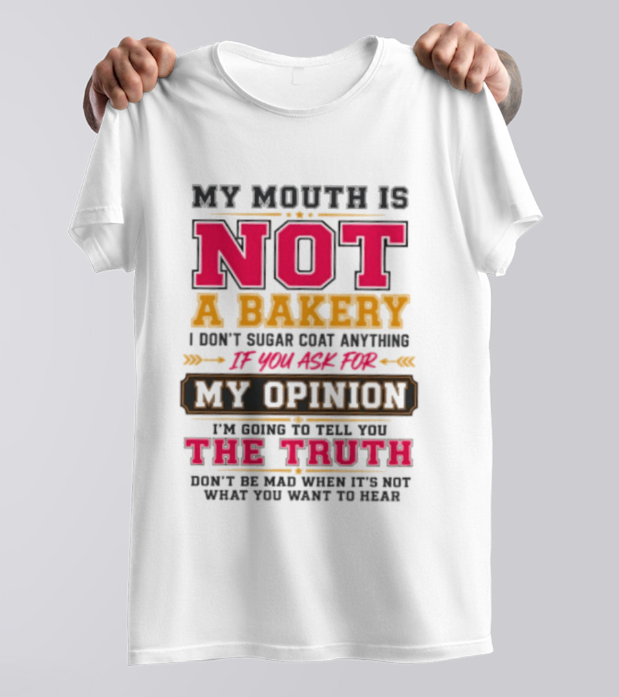 My Mouth Is Not A Bakery I Don’t Sugar Coat Anything Truth T-Shirt