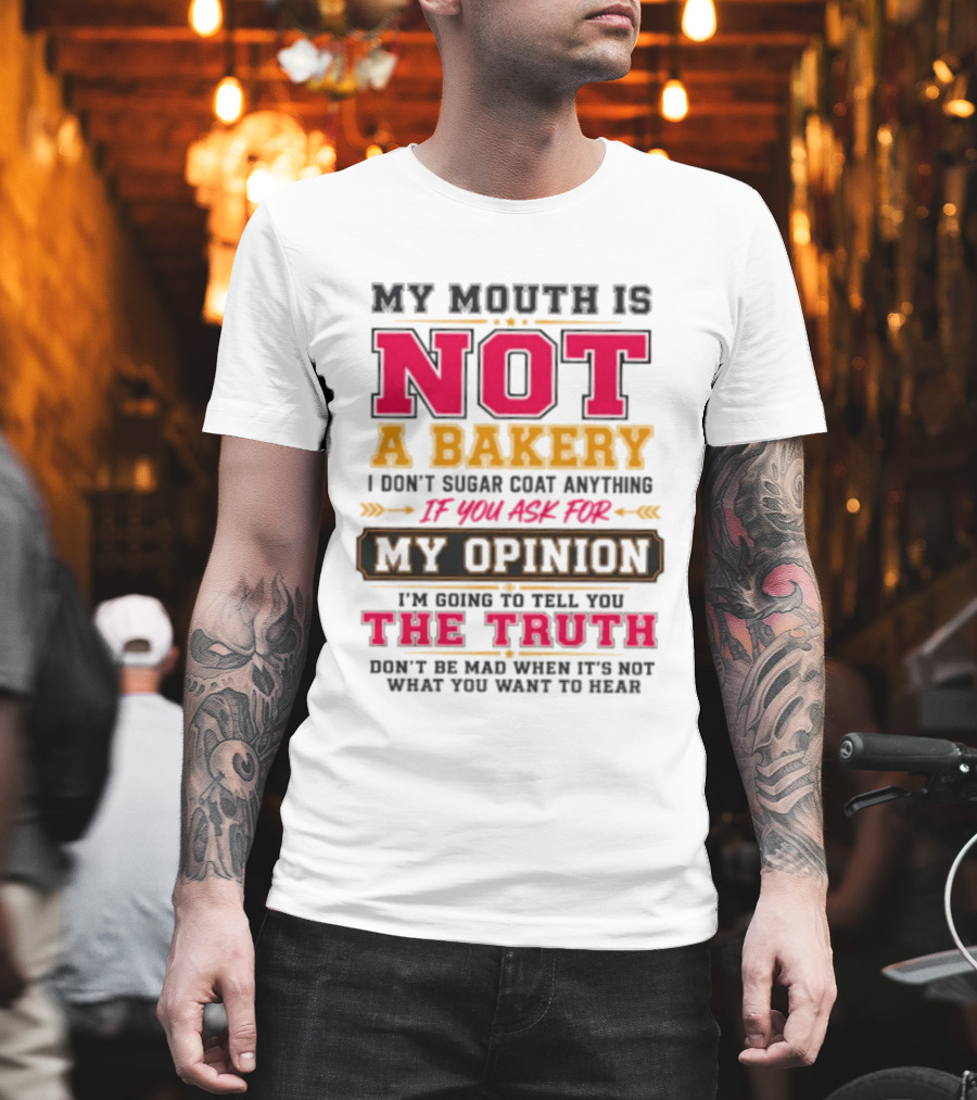 My Mouth Is Not A Bakery I Don’t Sugar Coat Anything Truth T-Shirt