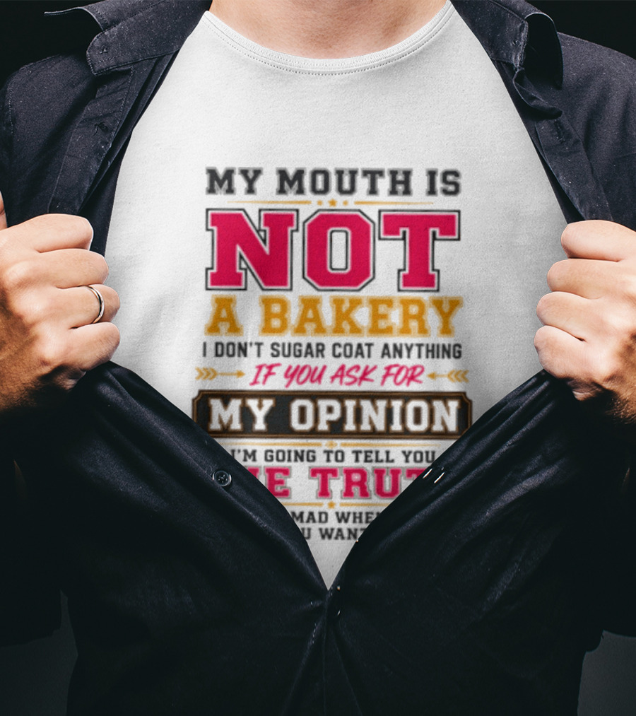 My Mouth Is Not A Bakery I Don’t Sugar Coat Anything Truth T-Shirt