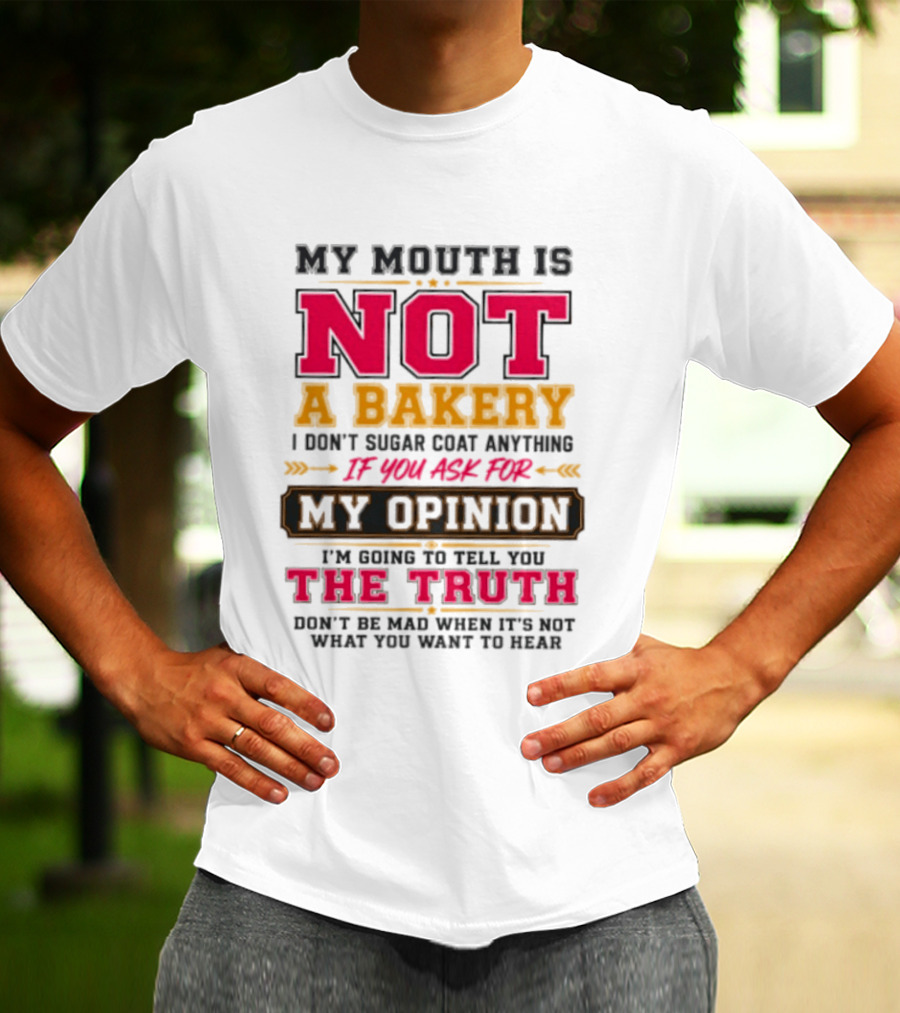 My Mouth Is Not A Bakery I Don’t Sugar Coat Anything Truth T-Shirt