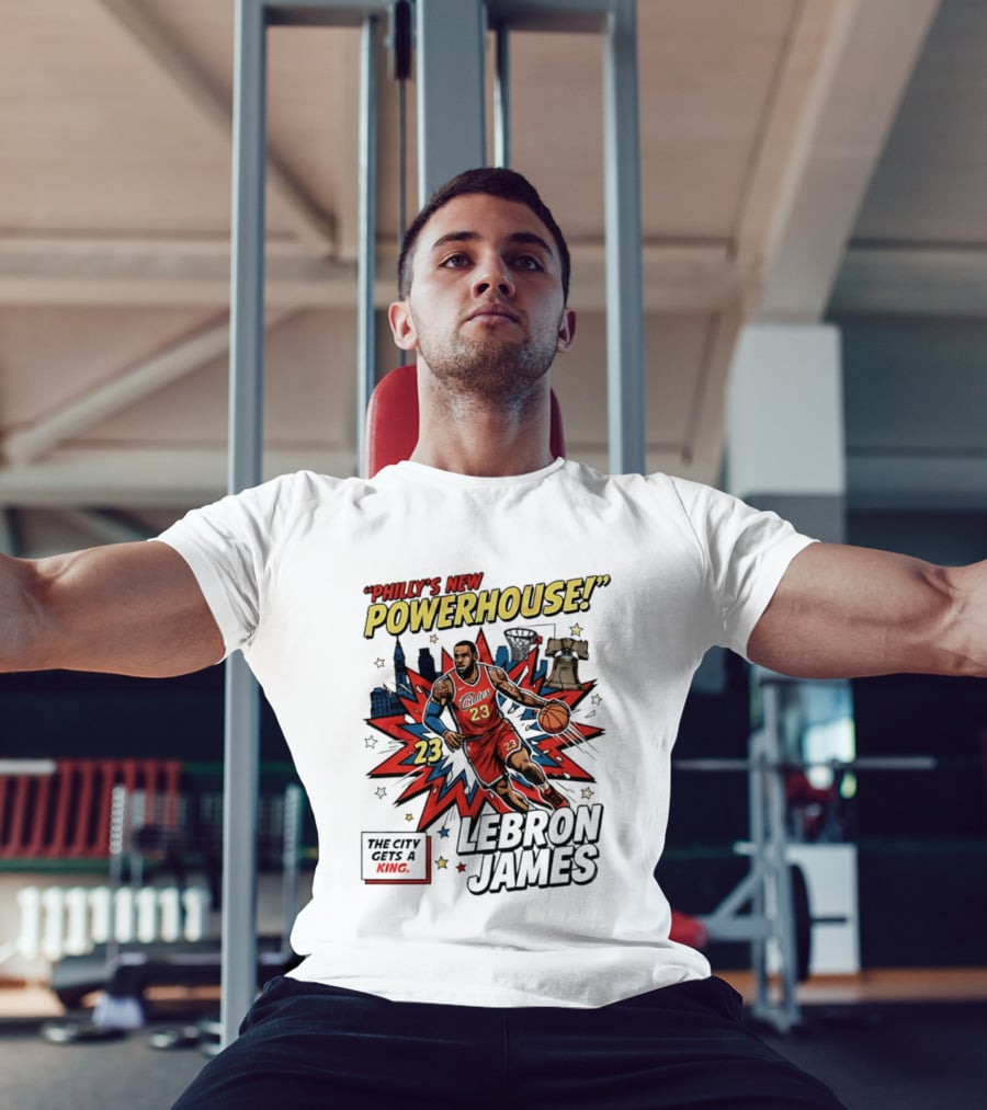 Philly's New Powerhouse LeBron James 23 The City Gets A King T-Shirt