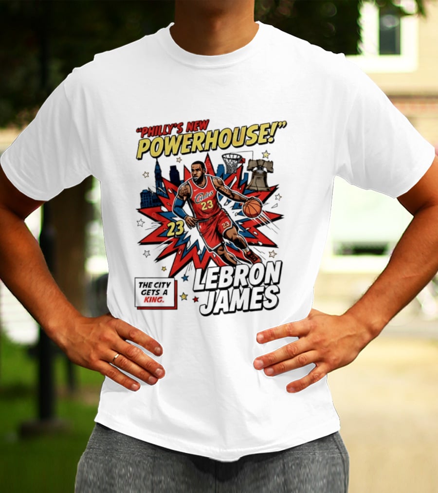 Philly's New Powerhouse LeBron James 23 The City Gets A King T-Shirt